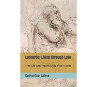 Leonardo: Living Through Loss (The Life And Travels Of Da Vinci)