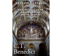 Leonardo’s Legacy: The Mystique of Santa Maria delle Grazie: Sacred Compass: The Light Of Modern Catholicism Vol.50