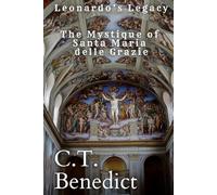 Leonardo’s Legacy: The Mystique of Santa Maria delle Grazie: Sacred Compass: The Light Of Modern Catholicism Vol.50