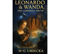 Leonardo & Wanda - The Luminous Truth: An Autobiographical Journey Through Childhood, Past Lives, and the Mysteries of the Soul