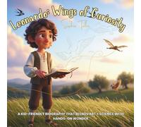 Leonardo: Wings of Curiosity: A kid-friendly biography that blends art + science with hands-on wonder