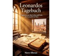 Leonardos Tagebuch: Fragmente aus dem Leben und Geist des Leonardo da Vinci