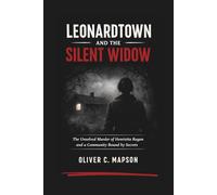 Leonardtown and the Silent Widow: The Unsolved Murder of Henrietta Ragan and a Community Bound by Secrets