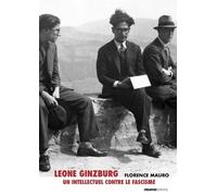 Leone Ginzburg, Un Intellectuel Contre Le Fascisme - Suivi De Entretiens Avec Giovanni De Luna, Paola Agosti Et Martin Rueff