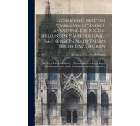 Leonhard Christoph Sturms Vollständige Anweisung Die Bogen-Stellungen Nach Der Civil-Bau-Kunst In Allen Fällen Recht Einzutheilen: Mit Zwey Tabellen E