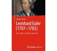 Leonhard Euler 1707-1783: Sein Leben, Sein Werk, Seine Zeit