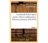 Leonhardi Euleri opera omnia. Opera mathematica. Volumen primum - Leonhard Euler - Hachette Bnf - broché - Livre