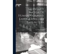 Leonharti Fuchsii De Humani Corporis Fabrica Epitomes Pars Altera
