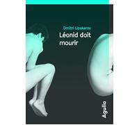 Léonid doit mourir - Dmitri Lipskerov - Agullo Eds - broché - Roman