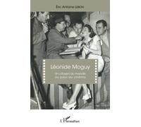 Léonide Moguy: Un citoyen du monde au pays du cinéma