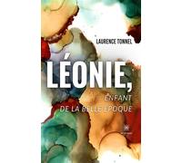 Léonie, enfant de la belle époque - Laurence Tonnel - Le Lys Bleu - broché - Essai