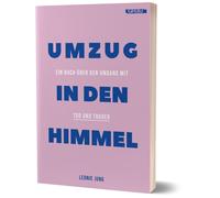 Leonie Jung Umzug in den Himmel: Ein Buch über den Umgang mit Tod und Tr (Poche)