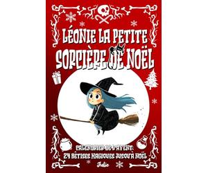 Léonie la petite sorcière de Noël: Calendrier de l’Avent - 24 bêtises magiques jusqu’à Noël