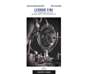 Leonor Fini: Il coraggio di restare differenti