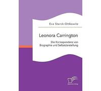 Leonora Carrington. Die Korrespondenz Von Biographie Und Selbstdarstellung