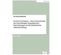 Leonora Carrington - Eine Untersuchung Der Auswirkungen Biographischer Entwicklungen Auf Die Künstlerische Selbstdarstellung