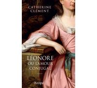 Léonore ou l'amour conjugal - Catherine Clément - Archipel Eds De L' - broché - Roman