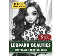 Leopard Beauties Coloring Book: Grayscale Coloring Book for Adults with 50+5 High-Quality and Unique Illustrations for Relaxation and Stress Relief.