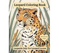 Leopard Coloring Book: Leopards Only For Leopard Lovers