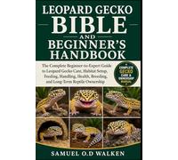 LEOPARD GECKO BIBLE AND BEGINNER'S HANDBOOK: The Complete Beginner-to-Expert Guide to Leopard Gecko Care, Habitat Setup, Feeding, Handling, Health, Breeding, and Long-Term Reptile Ownership