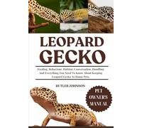 LEOPARD GECKO: Feeding, Behaviour, Habitat, Conversation, Handling And Everything You Need To Know About Keeping Leopard Gecko As Home Pets.