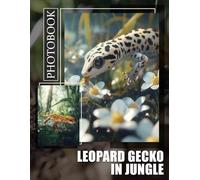 Leopard Gecko In Jungle Photo Book: Explore 40 Stunning Images Of Unique Reptiles In Their Natural Habitat For Enthusiasts