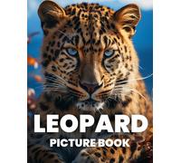 Leopard Picture Book: Discover The Wild Elegance Of Leopards Through 100 Striking Photographs