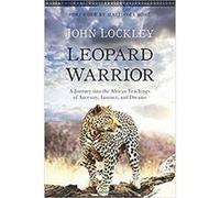 Leopard Warrior: A Journey Into the African Teachings of Ancestry, Instinct, and Dreams - [Version Originale] Inconnu (Auteur)