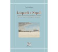 Leopardi a Napoli. Gli ultimi anni tra il Vesuvio, la malattia e la coscienza del dolore: un percorso tra biografia e psicoanalisi