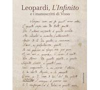 Leopardi, L'infinito e i manoscritti di Visso. Catalogo della mostra (Recanati, dicembre 2018-maggio 2019). Ediz. a colori