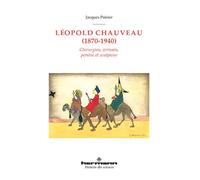 Léopold Chauveau (1870-1940) Chirurgien, écrivain, peintre et sculpteur - Jacques Poirier - Hermann - broché - Biographie
