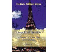 Léopold et Léontine - Tome 3 Le Spectre de la tour Eiffel - Roman jeunesse - Frédéric-William Girma - Edilivre-Aparis - broché - Roman junior dès 9 ans