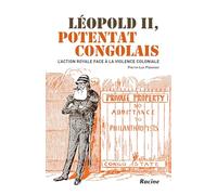 Léopold II Potentat congolais: L'action royale face à la violence coloniale