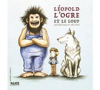 Léopold, l'ogre et le loup Julie Belaval (Auteur), Félix Girard (Illustration)