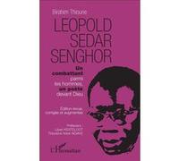 Léopold Sédar Senghor Un combattant parmi les hommes, un poète devant Dieu - Birahim Thioune - L'harmattan - broché - Essai
