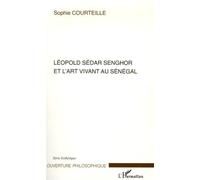Léopold Sédar Senghor et l'art vivant au Sénégal - Sophie Courteille - L'harmattan - broché - Essai
