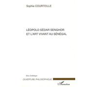 Léopold Sédar Senghor et l'art vivant au Sénégal - Sophie Courteille - L'harmattan - broché - Essai