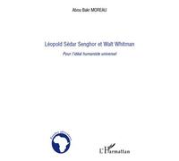 Léopold Sédar Senghor et Walt Whitman Pour l'idéal humaniste universel - Abou Bakr Moreau - L'harmattan - broché - Essai