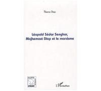 Léopold Sédar Senghor, Majhemout Diop et le marxisme - Thierno Diop - L'harmattan - broché - Essai