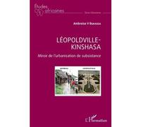 Léopoldville-Kinshasa - Miroir De L'urbanisation De Subsistance