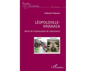 Léopoldville Kinshasa Miroir de l'urbanisation de subsistance - Ambroise V. Bukassa - L'harmattan - broché - Etude