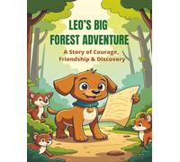 Leo's Big Forest Adventure: A Story of Courage, Friendship & Discovery