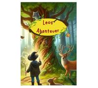 Leos faszinierende Abenteuer: In diesem Buch begleiten wir Leo, einen kleinen Jungen, auf seiner Entdeckungsreise durch den magischen Wald.
