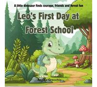 Leo's First Day at Forest School: A little dinosaur finds courage, friends and forest fun