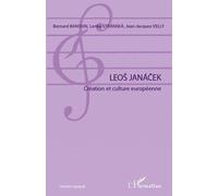 Leos Janacek Création et culture européenne - Bernard Banoun - L'harmattan - broché - Actes