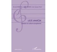 Leos Janacek Création et culture européenne - Bernard Banoun - L'harmattan - broché - Actes