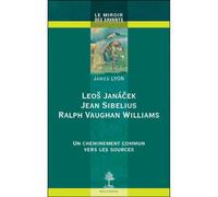 Leos janacek, jean sibelius, ralph vaughan Un cheminement commun vers les sources - James Lyon - Beauchesne - broché - Essai