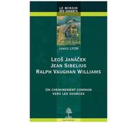 Leos Janacek, Jean Sibelius, Ralph Vaughan Williams - Un Cheminement Commun Vers Les Sources