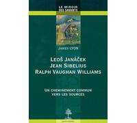 Leos Janacek, Jean Sibelius, Ralph Vaughan Williams - Un Cheminement Commun Vers Les Sources