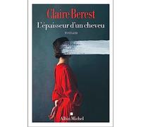 Claire Berest – L'Épaisseur d'un cheveu – Roman – Broché – Les Éditions Albin Michel